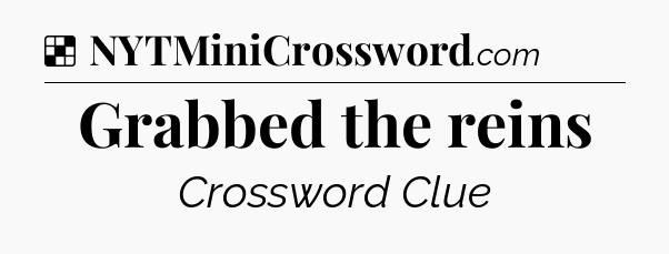 Solution: Grabbed the reins - NYT Crossword