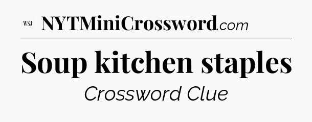 Soup kitchen staples - WSJ Crossword