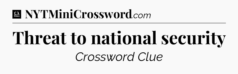 Threat to national security - LA Times Crossword