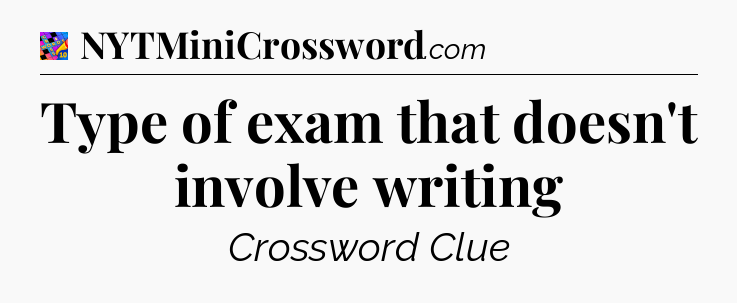 Type of exam that doesn't involve writing Crossword Clue