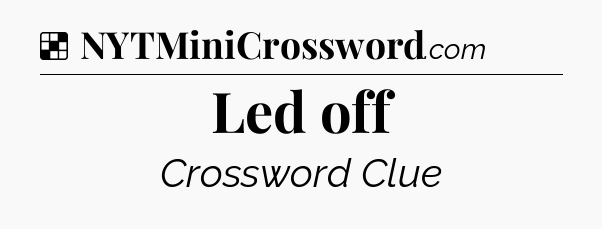 Solution: Led off - NYT Crossword