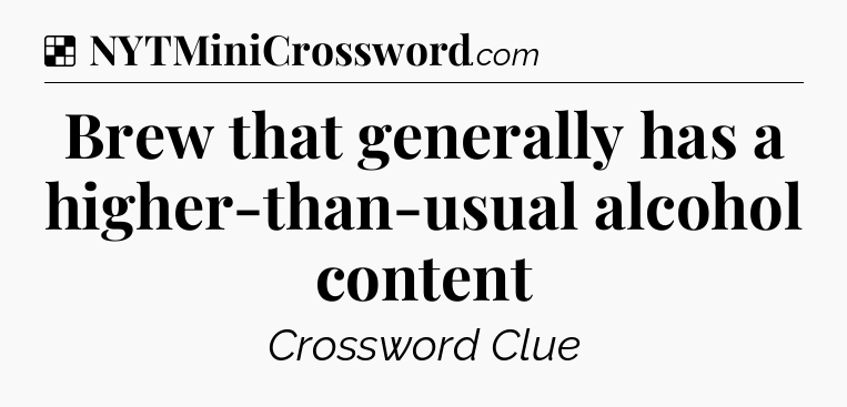 Solution: Brew that generally has a higher-than-usual alcohol content - NYT Crossword