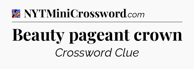 Beauty pageant crown Crossword Clue
