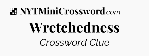 Solution: Wretchedness - NYT Crossword