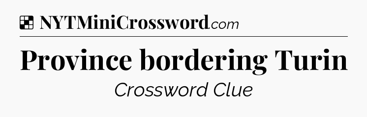 Solution: Province bordering Turin - NYT Crossword