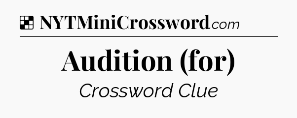 Solution: Audition (for) - NYT Crossword