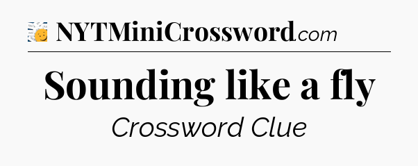 Sounding like a fly - 7 Little Words