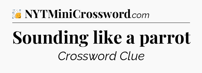 Sounding like a parrot - 7 Little Words