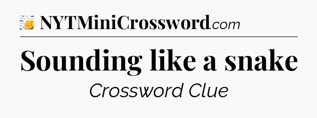 Sounding like a snake - 7 Little Words