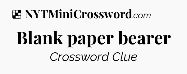 Solution: Blank paper bearer - NYT Crossword