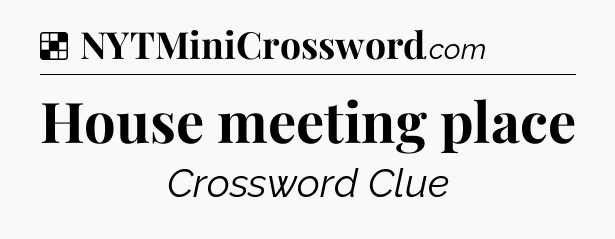Solution: House meeting place - NYT Crossword