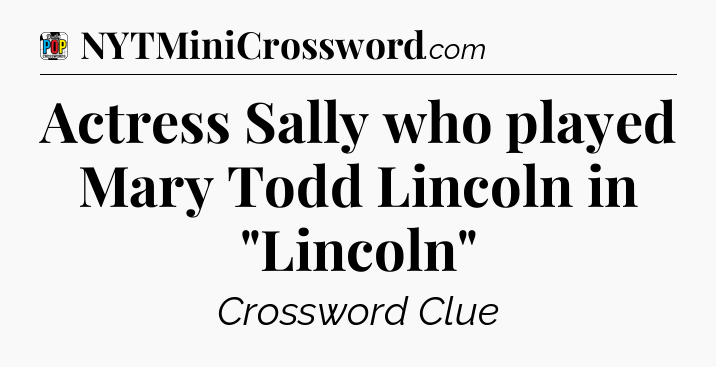 Actress Sally who played Mary Todd Lincoln in 