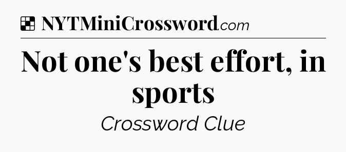 Solution: Not one's best effort, in sports - NYT Crossword