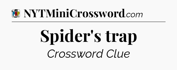 Spider's trap Crossword Clue