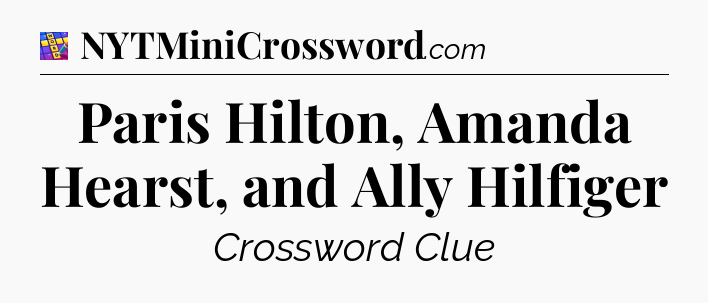 Paris Hilton, Amanda Hearst, and Ally Hilfiger Codycross