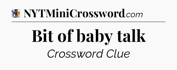 Bit of baby talk Crossword Clue