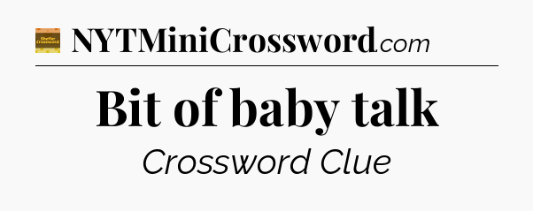Bit of baby talk - Eugene Sheffer Crossword