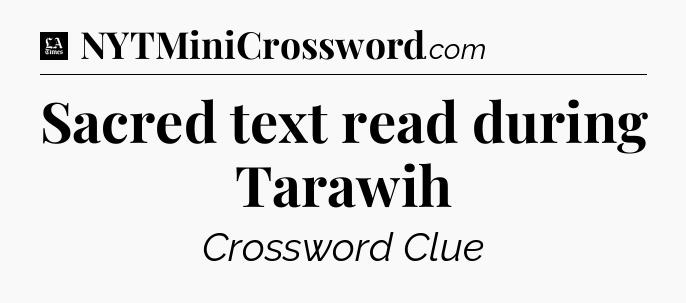 Sacred text read during Tarawih - LA Times Crossword