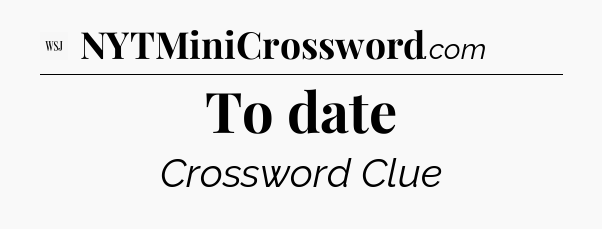 To date - WSJ Crossword