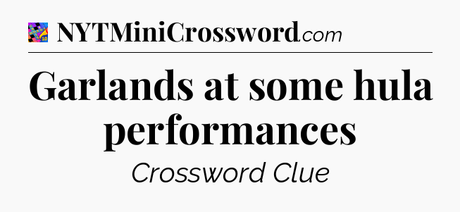 Garlands at some hula performances Crossword Clue
