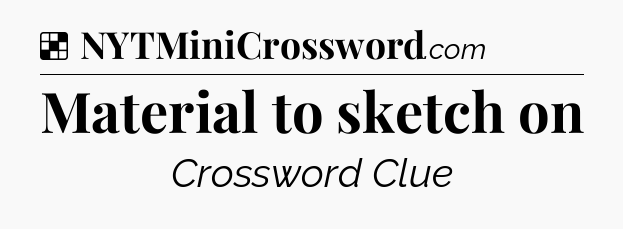 Solution: Material to sketch on - NYT Crossword