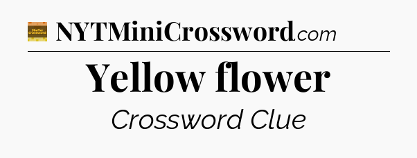 Yellow flower - Eugene Sheffer Crossword