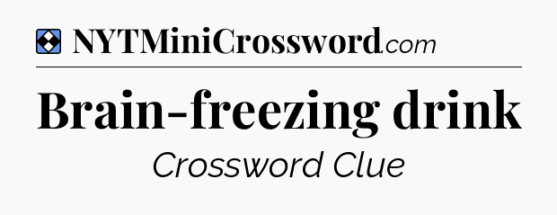 Solution: Brain-freezing drink - NYT Mini Crossword