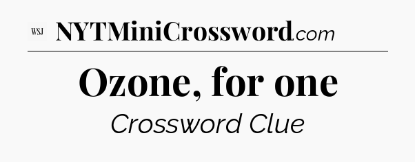 Ozone, for one - WSJ Crossword