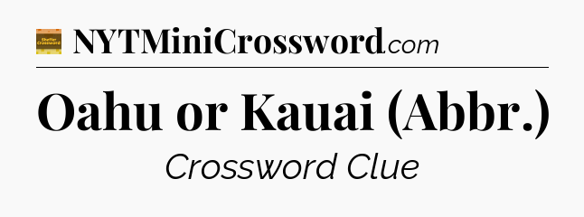 Oahu or Kauai (Abbr.) - Eugene Sheffer Crossword