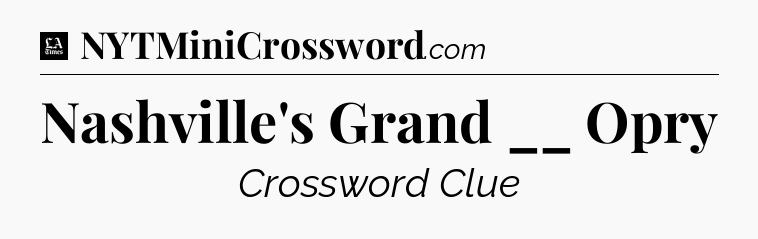 Nashville's Grand __ Opry - LA Times Crossword