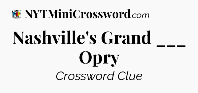 Nashville's Grand ___ Opry Crossword Clue