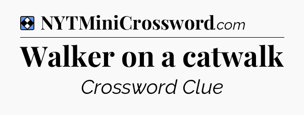 Solution: Walker on a catwalk - NYT Mini Crossword