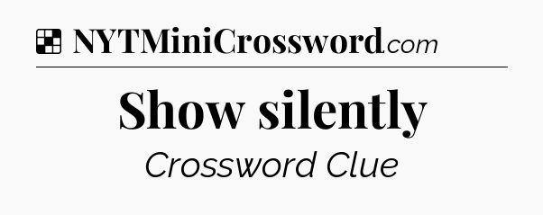 Solution: Show silently - NYT Crossword