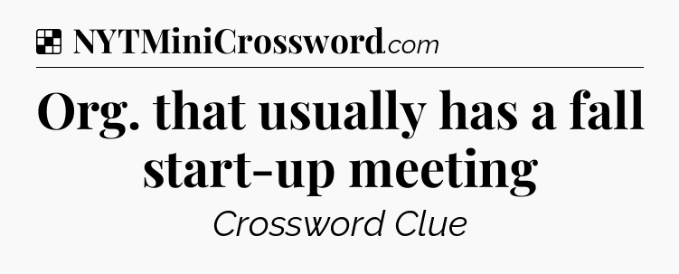 Solution: Org. that usually has a fall start-up meeting - NYT Crossword