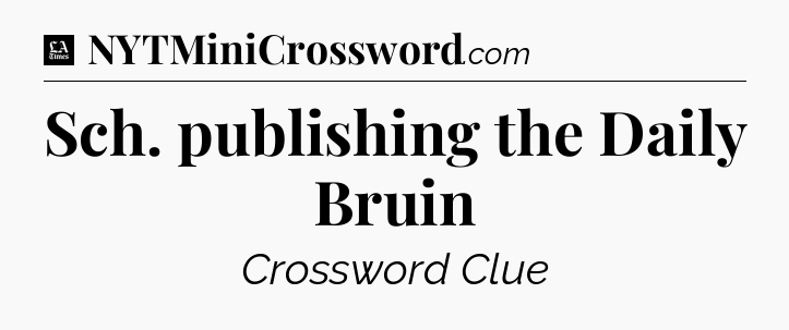 Sch. publishing the Daily Bruin - LA Times Crossword