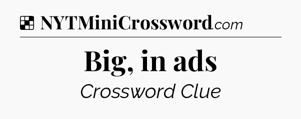 Solution: Big, in ads - NYT Crossword
