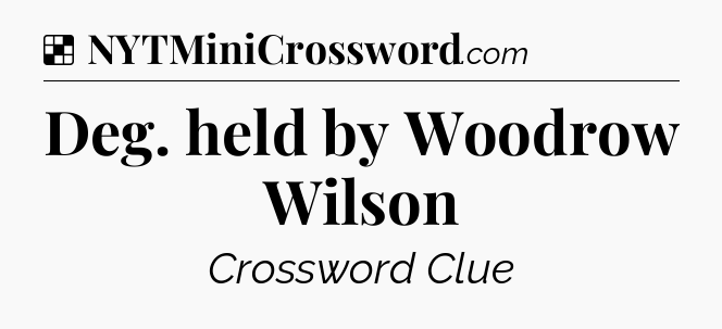 Solution: Deg. held by Woodrow Wilson - NYT Crossword