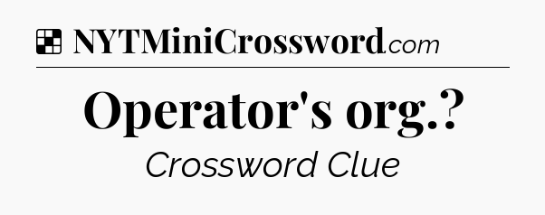 Solution: Operator's org - NYT Crossword