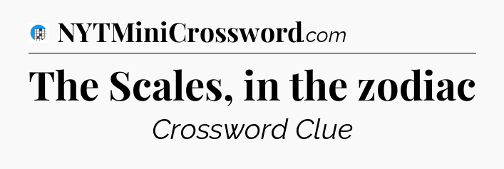 The Scales, in the zodiac Crossword Clue