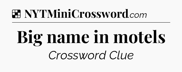 Solution: Big name in motels - NYT Crossword