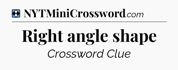 Solution: Right angle shape - NYT Mini Crossword