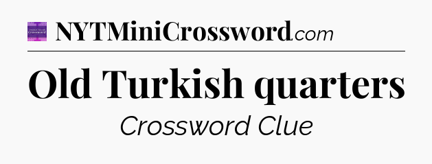 Old Turkish quarters - Thomas Joseph Crossword