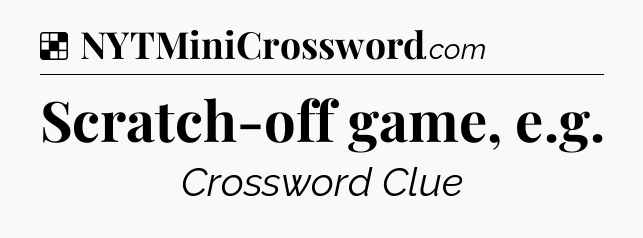 Solution: Scratch-off game, e.g - NYT Crossword