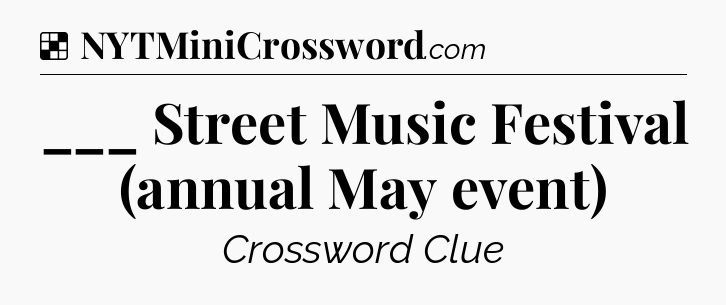Solution: ___ Street Music Festival (annual May event) - NYT Crossword