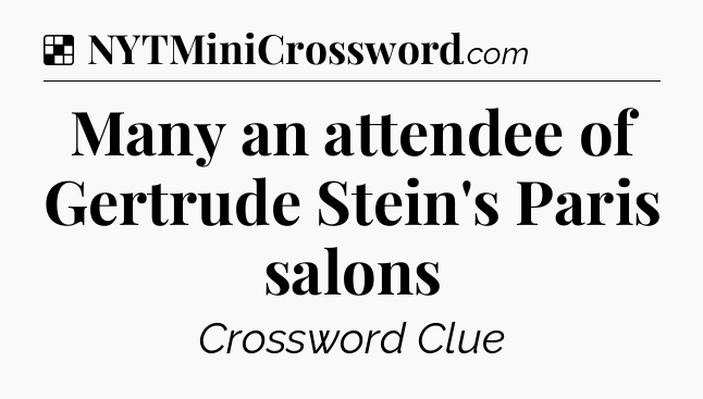 Solution: Many an attendee of Gertrude Stein's Paris salons - NYT Crossword