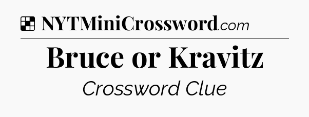 Solution: Bruce or Kravitz - NYT Crossword