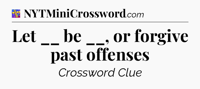 Let __ be __, or forgive past offenses Codycross