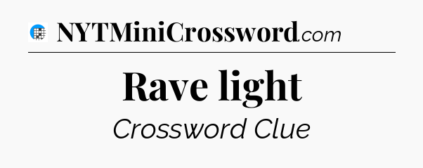 Rave light Crossword Clue