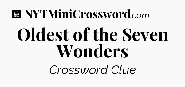 Oldest of the Seven Wonders - LA Times Crossword