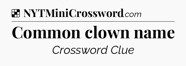 Solution: Common clown name - NYT Crossword